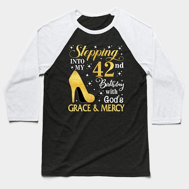 Stepping Into My 42nd Birthday With God's Grace & Mercy Bday Baseball T-Shirt by MaxACarter